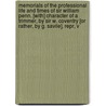 Memorials of the Professional Life and Times of Sir William Penn. [With] Character of a Trimmer, by Sir W. Coventry [Or Rather, by G. Savile]. Repr, V by William Penn