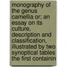 Monography of the Genus Camellia Or; An Essay on Its Culture, Description and Classification, Illustrated by Two Synoptical Tables the First Containin by Lorenzo Berl se