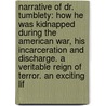 Narrative of Dr. Tumblety: How He Was Kidnapped During the American War, His Incarceration and Discharge. a Veritable Reign of Terror. an Exciting Lif door Francis Tumblety