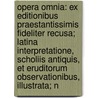 Opera Omnia: Ex Editionibus Praestantissimis Fideliter Recusa; Latina Interpretatione, Scholiis Antiquis, Et Eruditorum Observationibus, Illustrata; N door Euripedes