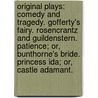 Original Plays: Comedy and Tragedy. Gofferty's Fairy. Rosencrantz and Guildenstern. Patience; Or, Bunthorne's Bride. Princess Ida; Or, Castle Adamant. door William Schwenck) Gilbert