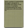 Pike's System of Arithmetick Abridged: Designed to Facilitate the Study of the Science of Numbers, Comprehending the Most Perspicuous and Accurate Rul door Nicolas Pike