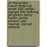 Pit Stop Guides - Nascar Nextel Cup Series: 2007 Dodge Avenger 500, Featuring Jeff Gordon, Denny Hamlin, Jimmie Johnson, Ryan Newman, And Carl Edwards by Robert Dobbie