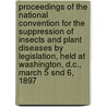 Proceedings of the National Convention for the Suppression of Insects and Plant Diseases by Legislation, Held at Washington, D.C., March 5 Snd 6, 1897 by Beverly Thomas Galloway