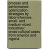 Process And Performance Optimization Strategies By Labor-Intensive, Small- And Medium-Sized Industries: Cross-Cultural Cases From America And Nigeria. by Emeka Odiaka