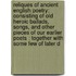 Reliques of Ancient English Poetry: Consisting of Old Heroic Ballads, Songs, and Other Pieces of Our Earlier Poets : Together with Some Few of Later D