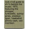 Rock N'Roll Guide to Vh1's Behind the Music: 1970, Featuring the Stooges, Funkadelic, Quincy Jones, Steeleye Span, Hawkwind, Johnny Cash, Van Morrison door Robert Dobbie