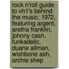 Rock N'Roll Guide to Vh1's Behind the Music: 1972, Featuring Argent, Aretha Franklin, Johnny Cash, Funkadelic, Duane Allman, Wishbone Ash, Archie Shep door Robert Dobbie