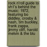 Rock N'Roll Guide to Vh1's Behind the Music: 1972, Featuring Bo Diddley, Crosby & Nash, Tim Buckley, Frank Zappa, Jimmy Cliff, Harold Melvin & the Blu door Robert Dobbie