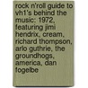 Rock N'Roll Guide to Vh1's Behind the Music: 1972, Featuring Jimi Hendrix, Cream, Richard Thompson, Arlo Guthrie, the Groundhogs, America, Dan Fogelbe door Robert Dobbie