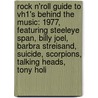 Rock N'Roll Guide to Vh1's Behind the Music: 1977, Featuring Steeleye Span, Billy Joel, Barbra Streisand, Suicide, Scorpions, Talking Heads, Tony Holi door Robert Dobbie