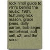 Rock N'Roll Guide to Vh1's Behind the Music: 1981, Featuring Nick Mason, Grace Jones, Dolly Parton, Bob Seger, Motorhead, Soft Cell, U2, and the Rainc by Robert Dobbie