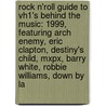 Rock N'Roll Guide to Vh1's Behind the Music: 1999, Featuring Arch Enemy, Eric Clapton, Destiny's Child, Mxpx, Barry White, Robbie Williams, Down by La door Robert Dobbie