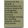Science for the People: a Memorandum on Various Means for Propagating Scientific and Practical Knowledge Among the Working Classes, and for Thus Promo door Thomas Twining