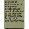 Sermons on Various Subjects, Evangelical, Devotional and Practical: Adapted to the Promotion of Christian Piety, Family Religion, and Youthful Virtue door Joseph Lathrop