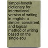 Simpel-Fonetik Dictionary For International Version Of Writing In English: A Simple, Consistent, And Logical Method Of Writing Based On The Single-Sou door Allan Kiisk