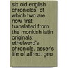 Six Old English Chronicles, of Which Two Are Now First Translated from the Monkish Latin Originals: Ethelwerd's Chronicle. Asser's Life of Alfred. Geo door Nennius