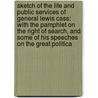 Sketch of the Life and Public Services of General Lewis Cass: with the Pamphlet on the Right of Search, and Some of His Speeches on the Great Politica by William T. Young