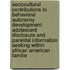 Sociocultural Contributions To Behavioral Autonomy Development: Adolescent Disclosure And Parental Information Seeking Within African American Familie