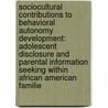 Sociocultural Contributions To Behavioral Autonomy Development: Adolescent Disclosure And Parental Information Seeking Within African American Familie door Ramanathan Palaniappan