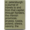 St. Petersburgh: a Journal of Travels to and from That Capital; Through Flanders, the Rhenish Provinces, Prussia, Russia, Poland, Silesia, Saxony, The by Augustus Bozzi Granville