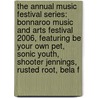 The Annual Music Festival Series: Bonnaroo Music and Arts Festival 2006, Featuring Be Your Own Pet, Sonic Youth, Shooter Jennings, Rusted Root, Bela F door Robert Dobbie