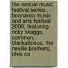 The Annual Music Festival Series: Bonnaroo Music and Arts Festival 2006, Featuring Ricky Skaggs, Common, Blackalicious, the Neville Brothers, Elvis Co by Robert Dobbie