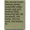 The Annual Music Festival Series: Coachella Valley Music and Arts Festival 2003, Featuring Felix Da Housecat, the Hives, Hot Hot Heat, the Kinison, th door Robert Dobbie