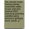 The Annual Music Festival Series: Coachella Valley Music and Arts Festival 2007, Featuring Peaches, Satellite Party, Silversun Pickups, Sonic Youth, P door Robert Dobbie