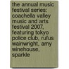 The Annual Music Festival Series: Coachella Valley Music and Arts Festival 2007, Featuring Tokyo Police Club, Rufus Wainwright, Amy Winehouse, Sparkle door Robert Dobbie