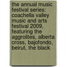 The Annual Music Festival Series: Coachella Valley Music and Arts Festival 2009, Featuring the Aggrolites, Alberta Cross, Bajofondo, Beirut, the Black door Robert Dobbie