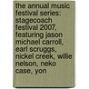 The Annual Music Festival Series: Stagecoach Festival 2007, Featuring Jason Michael Carroll, Earl Scruggs, Nickel Creek, Willie Nelson, Neko Case, Yon door Robert Dobbie
