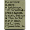 The Armchair Guide to Entertainment: 11th Annual Kid's Choice Awards, Featuring Batman & Robin, Liar Liar, Men in Black, Titanic, Home Improvement, Sa door Robert Dobbie