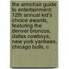 The Armchair Guide to Entertainment: 12th Annual Kid's Choice Awards, Featuring the Denver Broncos, Dallas Cowboys, New York Yankees, Chicago Bulls, C by Robert Dobbie