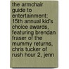 The Armchair Guide to Entertainment: 15th Annual Kid's Choice Awards, Featuring Brendan Fraser of the Mummy Returns, Chris Tucker of Rush Hour 2, Jenn by Robert Dobbie