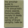 The Armchair Guide to Entertainment: 17th Annual Kid's Choice Awards, Featuring Eddie Murphy of Daddy Day Care, Jim Carrey of Bruce Almighty, Halle Be door Robert Dobbie