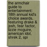 The Armchair Guide to Entertainment: 18th Annual Kid's Choice Awards, Featuring Drake & Josh, Fear Factor, Lizzie McGuire, American Idol, Shrek 2, Spi by Robert Dobbie