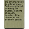 The Armchair Guide to Entertainment: 58th Annual British Academy Film Awards, Featuring Christophe Barratier of the Chorus, Stuart Beattie of Collater door Robert Dobbie