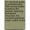 The Armchair Guide to Entertainment: 59th Annual British Academy Film Awards, Featuring Brokeback Mountain, the Constant Gardener, Crash, March of the door Robert Dobbie