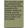 The Armchair Guide to Entertainment: 59th Annual British Academy Film Awards, Featuring Charlie and the Chocolate Factory, Harry Potter and the Goblet door Robert Dobbie
