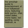 The Armchair Guide to Entertainment: E! True Hollywood Story, Featuring Dolly Parton, Cher, Robert Blake, Mario Lopez, Tori Spelling, Corey Feldman, W by Robert Dobbie