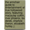 The Armchair Guide to Entertainment: E! True Hollywood Story, Featuring Macaulay Culkin, River Phoenix, Bo Derek, Charlize Theron, Elizabeth Hurley, J door Robert Dobbie