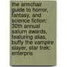 The Armchair Guide to Horror, Fantasy, and Science Fiction: 30th Annual Saturn Awards, Featuring Alias, Buffy the Vampire Slayer, Star Trek: Enterpris by Robert Dobbie