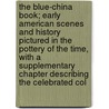 The Blue-China Book; Early American Scenes And History Pictured In The Pottery Of The Time, With A Supplementary Chapter Describing The Celebrated Col door Ada Walker Camehl