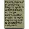 The Effectiveness Of Combining Tangible Symbols With The Picture Exchange Communication System To Teach Requesting Skills To Children With Multiple Di door Emad Ali