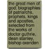 The Great Men Of God; Biographies Of Patriarchs, Prophets, Kings And Apostles, Selected From The Works Of Doctor Guthrie, Dean Stanley, Bishop Oxenden