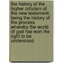 The History of the Higher Criticism of the New Testament; Being the History of the Process Whereby the World of God Has Won the Right to Be Understood