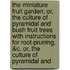 The Miniature Fruit Garden; Or, The Culture Of Pyramidal And Bush Fruit Trees With Instructions For Root-Pruning, &C. Or, The Culture Of Pyramidal And