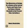 The Minstrelsy Of Britain; Or, A Glance At Our Lyrical Poetry And Poets From The Reign Of Queen Elizabeth To The Present Time, Including A Dissertatio by Henry Heavisides