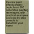 The New Paint Effects Project Book: Learn 100 Decorative Painting Techniques, With Practical Examples And Step-By-Step Projects To Transform Your Home
